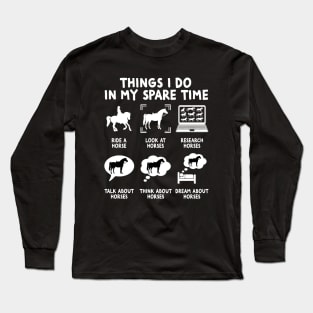 Things I Do In My Spare Time Funny Horse Lovers Long Sleeve T-Shirt